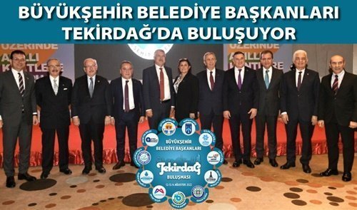11 BÜYÜKŞEHİR BELEDİYE BAŞKANI TEKİRDAĞ’DA BULUŞUYOR