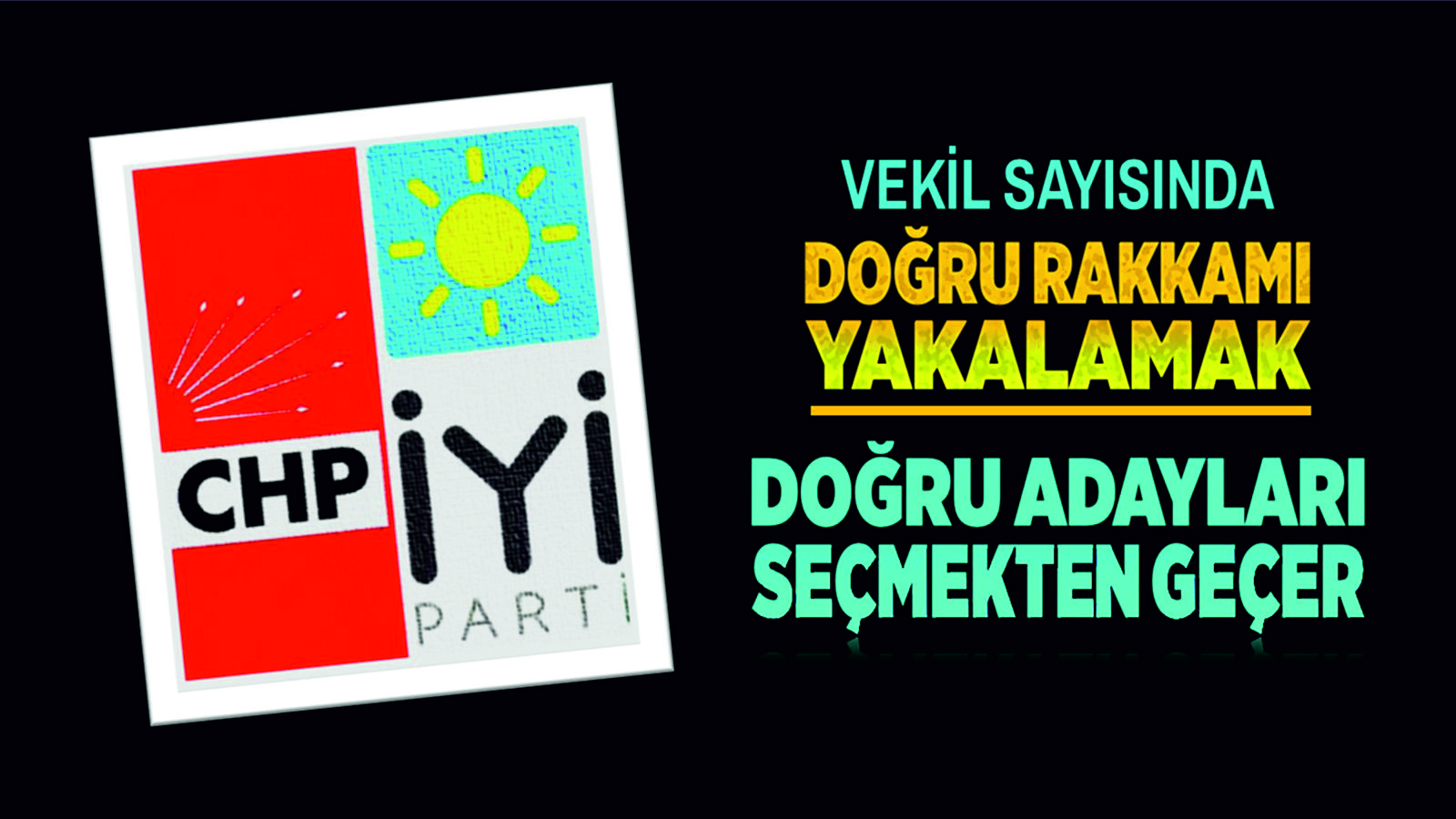 VEKİL SAYISINDA DOĞRU RAKKAMI YAKALAMAK, DOĞRU ADAYLARI SEÇMEKTEN GEÇER