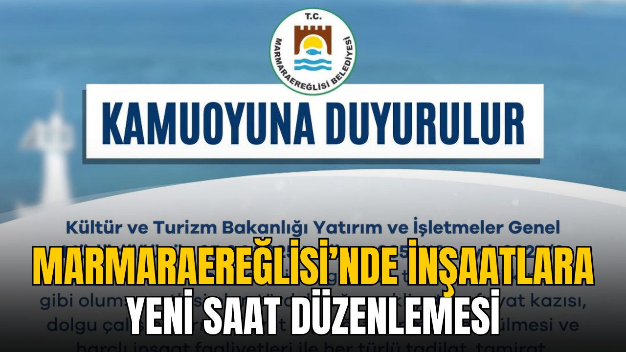 Marmaraereğlisi’nde inşaatlara yeni saat düzenlemesi