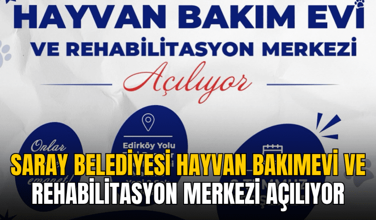 saray-belediyesi-hayvan-bakimevi-ve-rehabilitasyon-merkezi-aciliyor