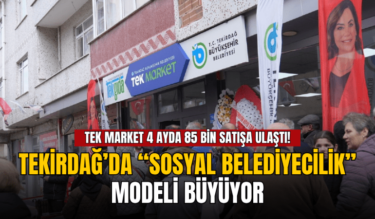 tek-market-4-ayda-85-bin-satisa-ulasti-tekirdagda-sosyal-belediyecilik-modeli-buyuyor