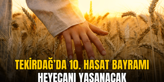 tekirdag-da-10-hasat-bayrami-heyecani-yasanacak