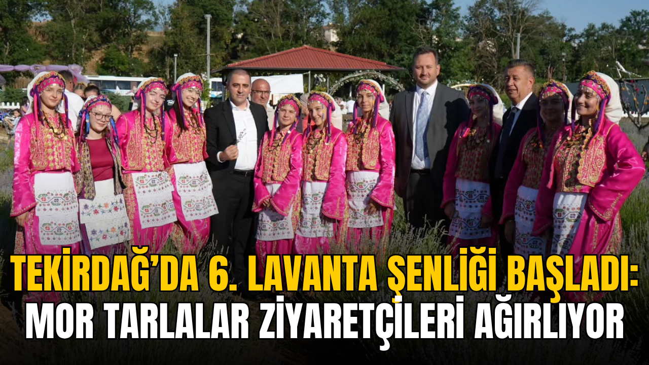 Tekirdağ’da 6. Lavanta Şenliği başladı: Mor tarlalar ziyaretçileri ağırlıyor