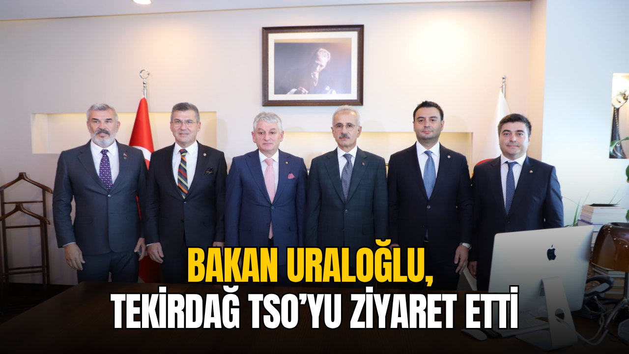 Ulaştırma ve Altyapı Bakanı Abdulkadir Uraloğlu, Tekirdağ TSO’yu ziyaret etti
