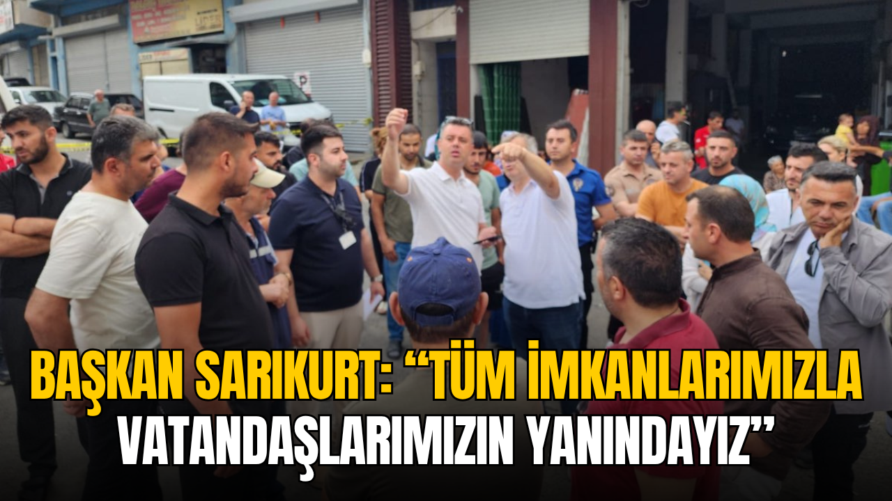 Ahmet Sarıkurt: Tüm imkanlarımızla vatandaşlarımızın yanındayız