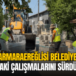marmaraereglisi-nde-kilit-tasi-calismalari-yeniciftlik-mahallesinde-suruyor