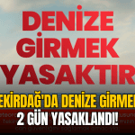 tekirdag-denize-girme-yasagi-suleymanpasa-sultankoy-31-temmuz-1-agustos