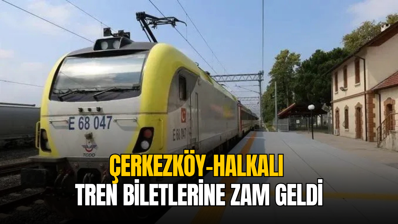 Çerkezköy-Halkalı tren biletlerine zam geldi!